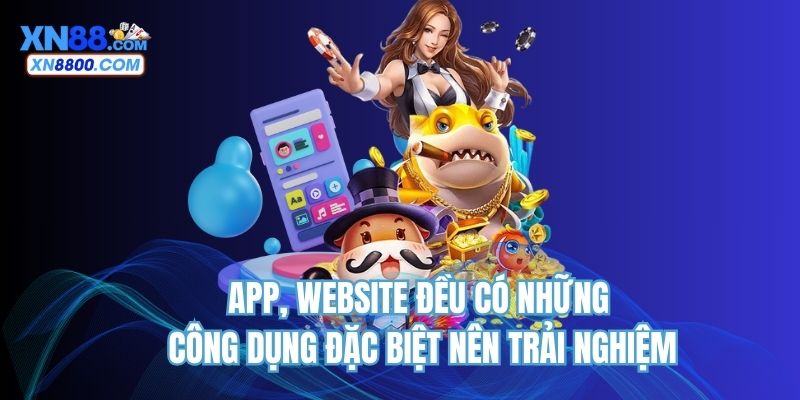 App, website đều có những công dụng đặc biệt nên trải nghiệm