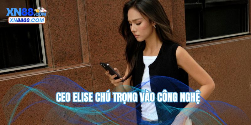 CEO Elise chú trọng vào công nghệ