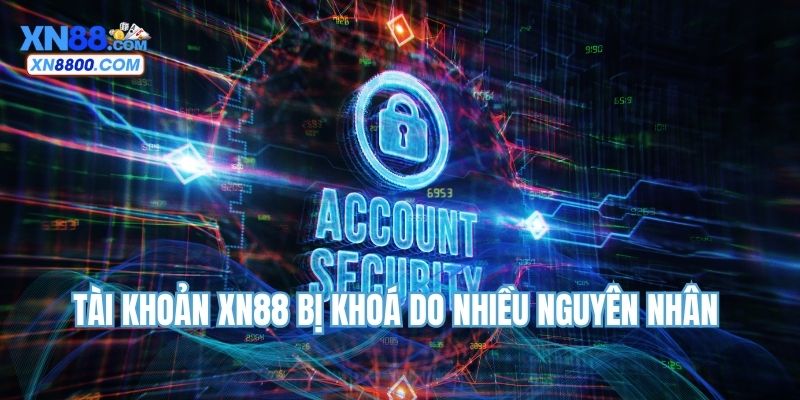 Tài khoản  XN88 bị khoá do nhiều nguyên nhân 