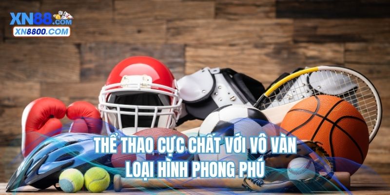 Thể thao cực chất với vô vàn loại hình phong phú 