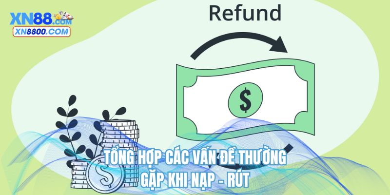 Tổng hợp các vấn đề thường gặp khi nạp - rút